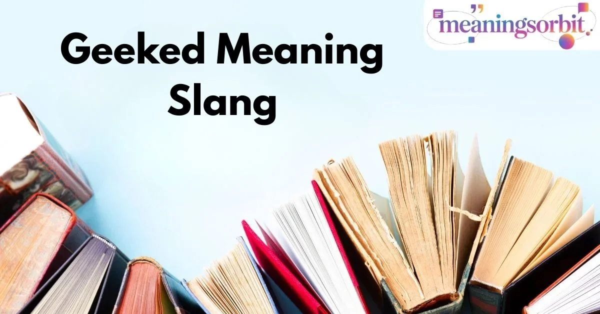 Geeked Meaning Slang